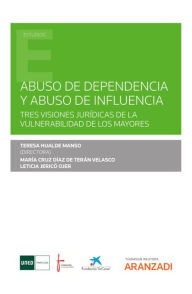 Title: Abuso de dependencia y abuso de influencia.Tres visiones jurídicas de la vulnerabilidad de los mayores, Author: M Cruz Diaz de Terán Velasco