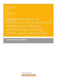 Title: La elaboración de un proyecto docente en Derecho Internacional privado (en tiempos del COVID-19): pautas, ideas y reflexiones, Author: Alfonso Ortega Giménez