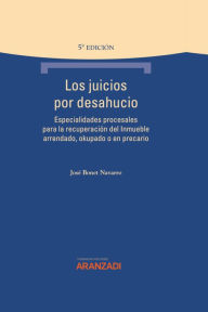 Title: Los juicios por desahucio: Especialidades procesales para la recuperación del Inmueble arrendado, okupado o en precario, Author: José Bonet Navarro