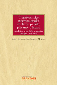 Title: Transferencias internacionales de datos: pasado, presente y futuro: Análisis a la luz de la normativa europea y nacional, Author: Elena Davara Fernández de Marcos