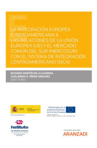 Title: La integración europea e iberoamericana II: Las relaciones de la Unión Europea (UE) y el Mercado Común del Sur (MERCOSUR) con el Sistema de Integración Centroamericano (SICA), Author: Ricardo Martín de la Guardia