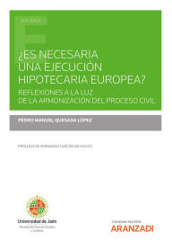 Title: ¿Es necesaria una ejecución hipotecaria europea?: Reflexiones a la luz de la armonización del proceso civil, Author: Pedro Manuel Quesada López
