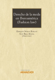 Title: Derecho de la moda en Iberoamérica (Fashion Law), Author: Enrique Ortega Burgos