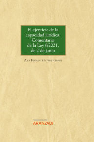 Title: El ejercicio de la capacidad jurídica. Comentario de la Ley 8/2021, de 2 de junio, Author: Ana Fernández-Tresguerres