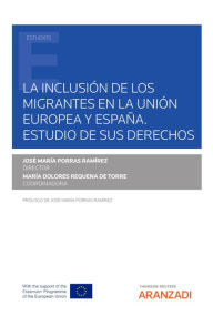 Title: La inclusión de los migrantes en la Unión Europea y España. Estudio de sus derechos., Author: José María Porras Ramírez