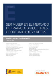 Title: Ser Mujer en el Mercado de Trabajo: Dificultades, oportunidades y retos, Author: María Luisa Molero Marañón