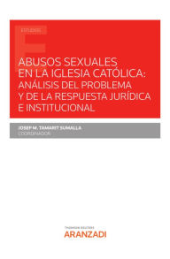 Title: Abusos sexuales en la Iglesia Católica: análisis del problema y de la respuesta jurídica e institucional, Author: Josep M. Tamarit Sumalla