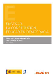 Title: Enseñar la Constitución, educar en democracia, Author: F. Javier Díaz Revorio