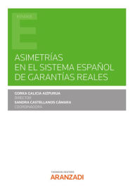 Title: Asimetrías en el sistema español de garantías reales, Author: Gorka Galicia Aizpurua