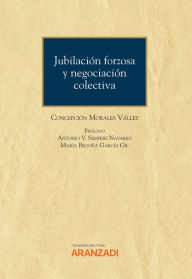 Title: Jubilación forzosa y negociación colectiva, Author: Concepción Morales Vállez