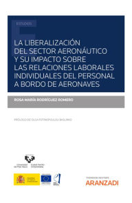 Title: La liberalización del sector aeronáutico y su impacto sobre las relaciones laborales individuales del personal a bordo de aeronaves, Author: Rosa María Rodríguez Romero