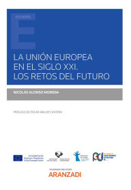 Title: La Unión Europea en el siglo XXI. Los retos del futuro, Author: Nicolás Alonso Moreda