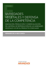 Title: Variedades vegetales y defensa de la competencia: Innovación, producción y distribución del material de reproducción de variedades vegetales registradas y/o de su producto cosechado, Author: Fernando de la Vega García