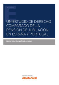 Title: Un estudio de derecho comparado de la pensión de jubilación en España y Portugal, Author: M. Asunción López Arranz