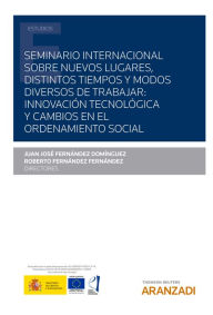 Title: Seminario Internacional sobre nuevos lugares, distintos tiempos y modos diversos de trabajar: innovación tecnológica y cambios en el ordenamiento social, Author: Juan José Fernández Domínguez