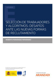 Title: Selección de trabajadores y algoritmos: desafíos ante las nuevas formas de reclutamiento, Author: Roberto Fernández Fernández