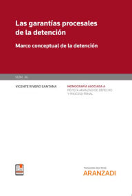 Title: Las garantías procesales de la detención: Marco conceptual de la detención, Author: Vicente Rivero Santana