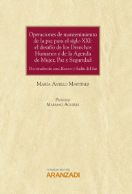 Title: Operaciones de mantenimiento de la Paz para el siglo XXI: el desafío de los Derechos Humanos y de la Agenda de mujer, paz y seguridad: Dos estudios de caso, Kosovo y Sudán del sur, Author: María Avello Martínez