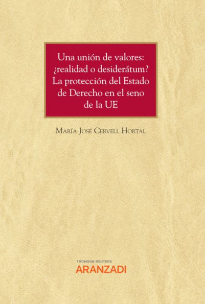 Una unión de valores: ¿realidad o desiderátum? La protección del Estado de Derecho en el seno de la UE