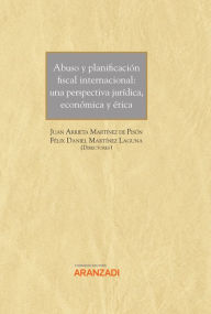 Title: Abuso y planificación fiscal internacional: una perspectiva jurídica, económica y ética, Author: Juan Arrieta Martínez de Pisón