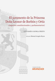 Title: El juramento de la princesa Doña Leonor de Borbón y Ortiz: (Aspectos constitucionales y parlamentarios), Author: Luis María Cazorla Prieto