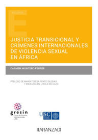 Title: Justicia transicional y crímenes internacionales de violencia sexual en África, Author: Carmen Montero Ferrer