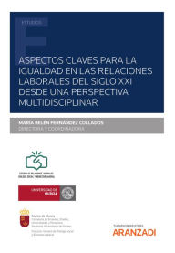 Title: Aspectos claves para la igualdad en las relaciones laborales del siglo XXI desde una perspectiva multidisciplinar, Author: M Belén Fernández Collados