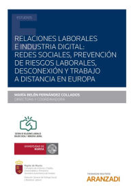 Title: Relaciones laborales e industria digital: redes sociales, prevención de riesgos laborales, desconexión y trabajo a distancia en Europa, Author: M Belén Fernández Collados