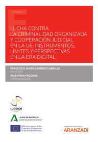 Title: Lucha contra la Criminalidad organizada y cooperación judicial en la UE: instrumentos, límites y perspectivas en la era digital, Author: Francisco Javier Garrido Carrillo