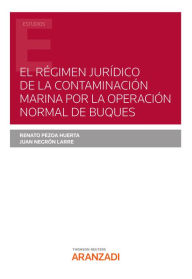 Title: El régimen jurídico de la contaminación marina por la operación normal de buques, Author: Renato Pezoa Huerta