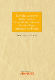 Title: Derecho sucesorio inglés, normas de conflicto y sucesión de ciudadanos británicos en España, Author: Raul Lafuente Sánchez
