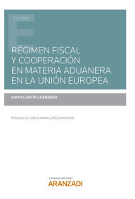 Title: Régimen fiscal y cooperación en materia aduanera en la Unión Europea, Author: David García Guerrero