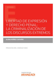 Title: Libertad de expresión y derecho penal: la criminalización de los discursos extremos, Author: Elena Nuñez Castaño