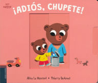 Title: ¡Adiós, chupete!, Author: Alice Le Henand