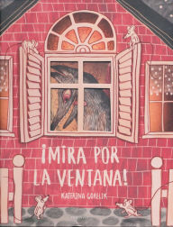 Title: ¡Mira por la ventana!, Author: Katerina Gorelik