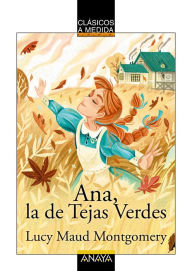 Title: Ana, la de Tejas Verdes, Author: Lucy Maud Montgomery