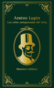 Title: Arsène Lupin. Las ocho campanadas del reloj, Author: Maurice Leblanc