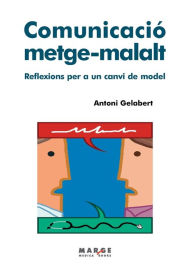 Title: Comunicaciï¿½ metge-malalt: Reflexions per a un canvi de model, Author: Antoni Gelabert Mas