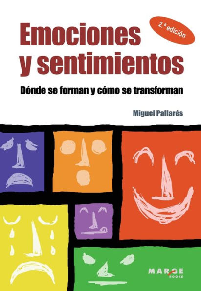 Emociones y sentimientos: Dï¿½nde se forman y cï¿½mo se transforman