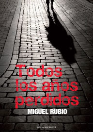 Title: Todos los años perdidos, Author: Miguel Rubio