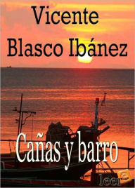 Title: Cañas y barro (Reeds and Mud), Author: Vicente Blasco Ibáñez