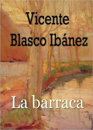 Title: La barraca (The Cabin), Author: Vicente Blasco Ibáñez