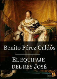 Title: El equipaje del rey José (Episodios Nacionales II - 1), Author: Benito Pérez Galdós