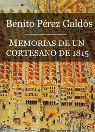 Title: Memorias de un cortesano de 1815 (Episodios Nacionales II - 2), Author: Benito Pérez Galdós