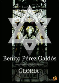 Title: Gloria, Author: Benito Pérez Galdós