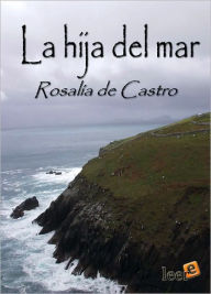 Title: La hija del mar (Daughter of the Sea), Author: Rosalía de Castro