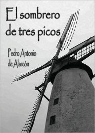 Title: El sombrero de tres picos, Author: Pedro Antonio de Alarcón