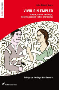 Title: Vivir sin empleo: Trueque, bancos de tiempo, monedas sociales y otras alternativas, Author: Richard E Matland