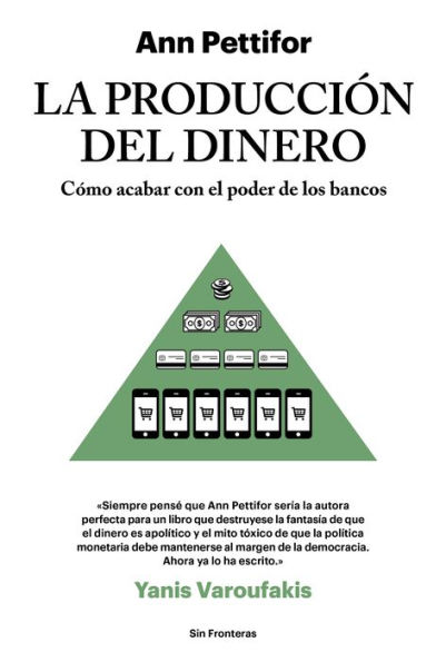 La producción del dinero: Cómo acabar con el poder de los bancos