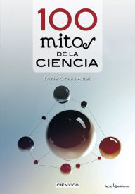 Title: 100 mitos de la ciencia, Author: Daniel Closa i Autet